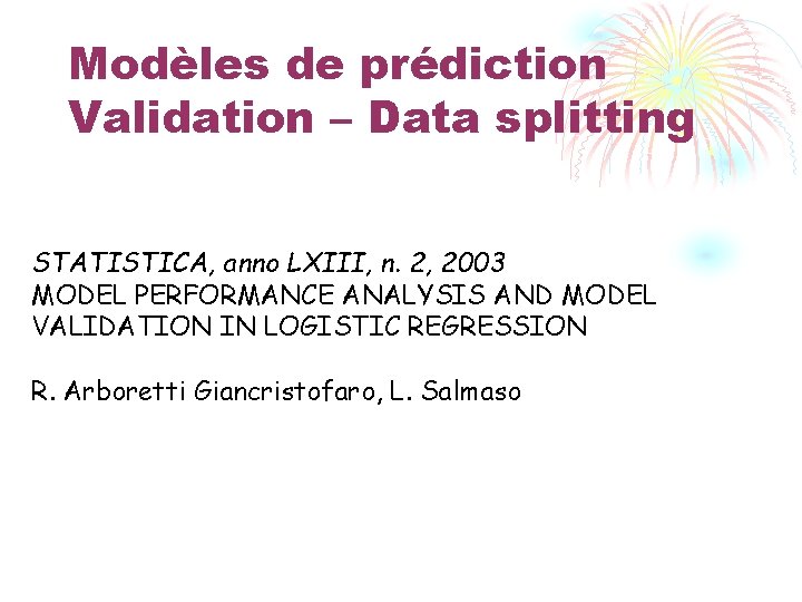 Modèles de prédiction Validation – Data splitting STATISTICA, anno LXIII, n. 2, 2003 MODEL