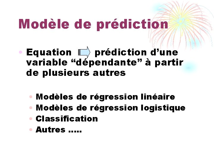 Modèle de prédiction • Equation prédiction d’une variable “dépendante” à partir de plusieurs autres