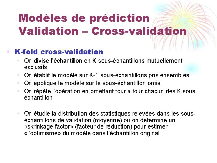Modèles de prédiction Validation – Cross-validation • K-fold cross-validation • On divise l’échantillon en