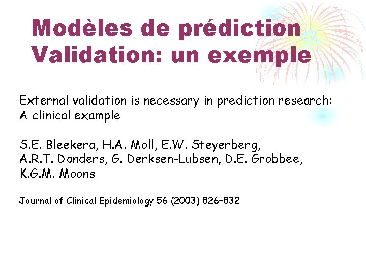 Modèles de prédiction Validation: un exemple External validation is necessary in prediction research: A