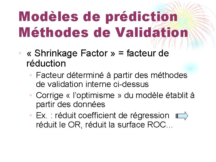 Modèles de prédiction Méthodes de Validation • « Shrinkage Factor » = facteur de