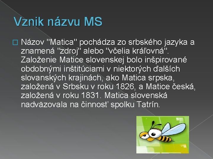 Vznik názvu MS � Názov "Matica" pochádza zo srbského jazyka a znamená "zdroj" alebo