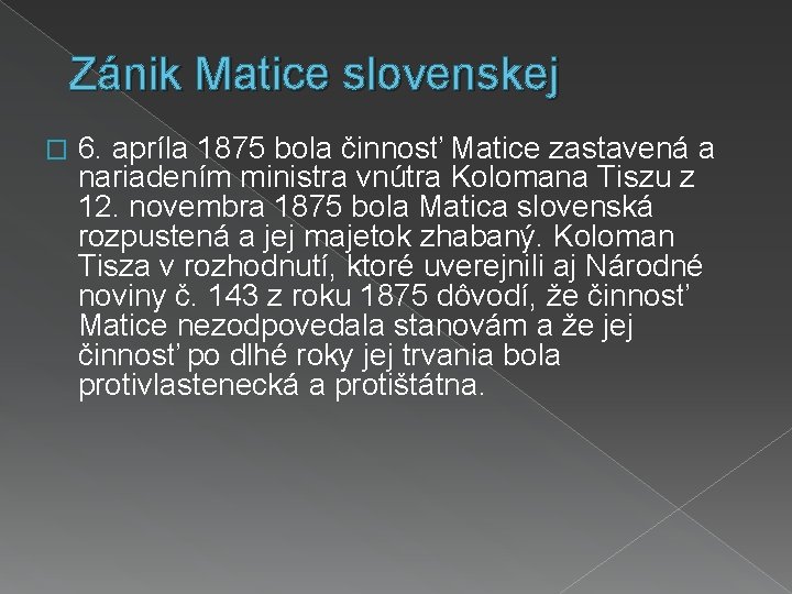 Zánik Matice slovenskej � 6. apríla 1875 bola činnosť Matice zastavená a nariadením ministra
