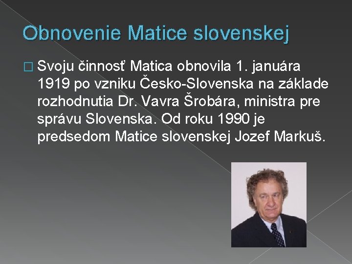 Obnovenie Matice slovenskej � Svoju činnosť Matica obnovila 1. januára 1919 po vzniku Česko-Slovenska