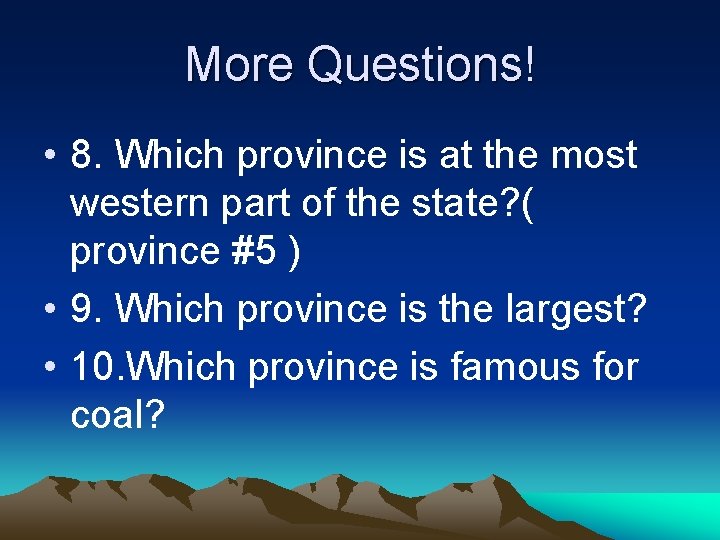 More Questions! • 8. Which province is at the most western part of the