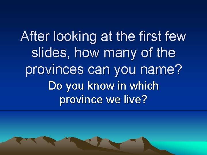 After looking at the first few slides, how many of the provinces can you