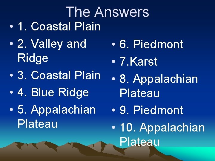 The Answers • 1. Coastal Plain • 2. Valley and Ridge • 3. Coastal