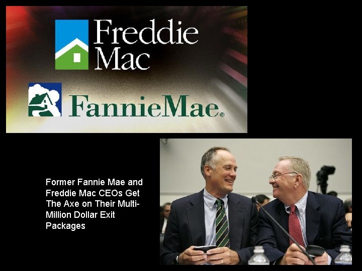 Former Fannie Mae and Freddie Mac CEOs Get The Axe on Their Multi. Million