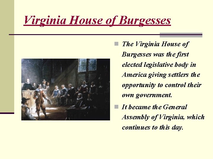 Virginia House of Burgesses n The Virginia House of Burgesses was the first elected