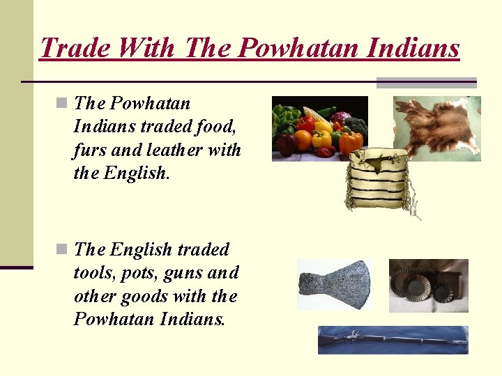 Trade With The Powhatan Indians n The Powhatan Indians traded food, furs and leather