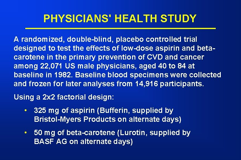 PHYSICIANS' HEALTH STUDY A randomized, double-blind, placebo controlled trial designed to test the effects