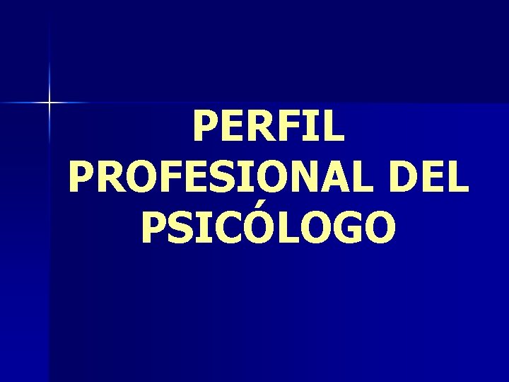 PERFIL PROFESIONAL DEL PSICÓLOGO 