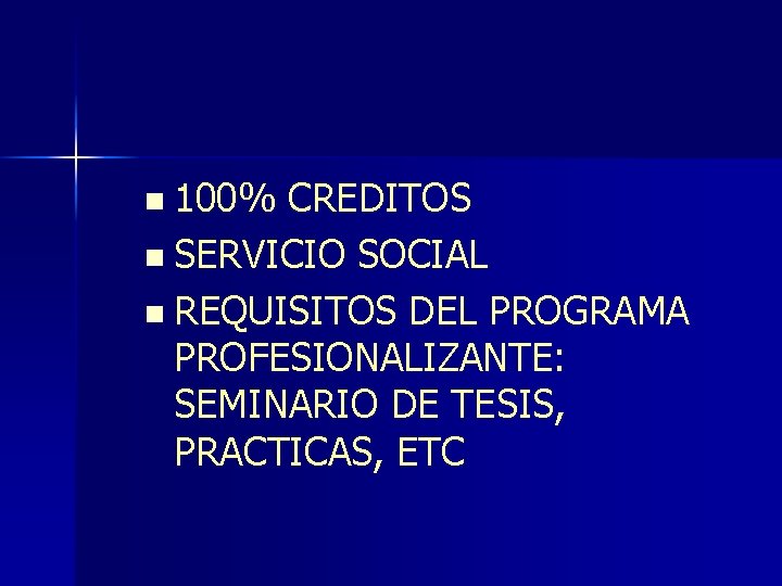 n 100% CREDITOS n SERVICIO SOCIAL n REQUISITOS DEL PROGRAMA PROFESIONALIZANTE: SEMINARIO DE TESIS,