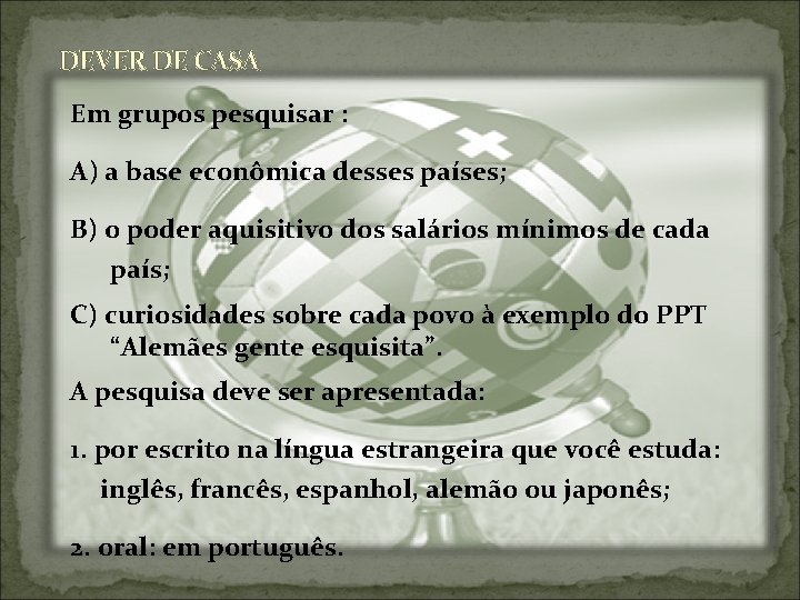 DEVER DE CASA Em grupos pesquisar : A) a base econômica desses países; B) DEVER DE CASA Em grupos pesquisar : A) a base econômica desses países; B)
