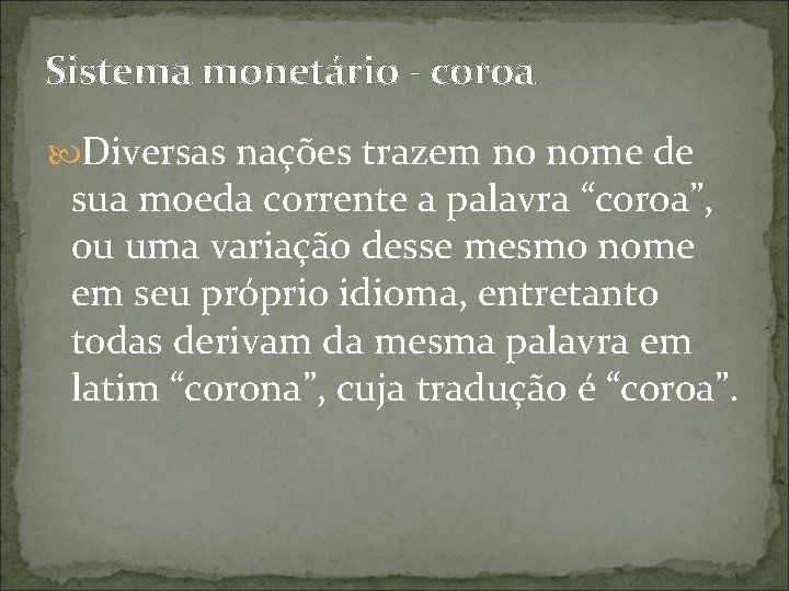Sistema monetário - coroa Diversas nações trazem no nome de sua moeda corrente a Sistema monetário - coroa Diversas nações trazem no nome de sua moeda corrente a