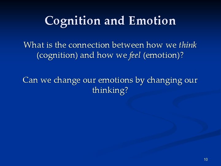 Cognition and Emotion What is the connection between how we think (cognition) and how