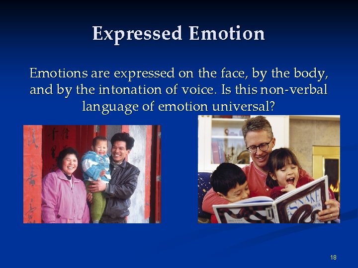 Expressed Emotions are expressed on the face, by the body, and by the intonation