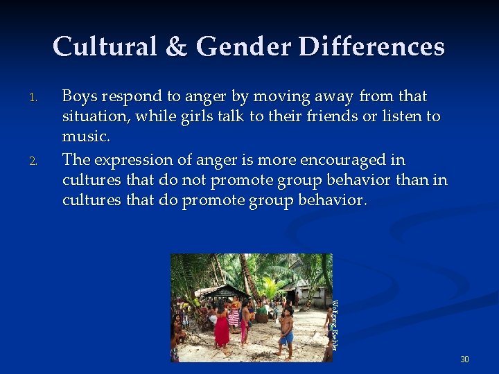 Cultural & Gender Differences 1. 2. Boys respond to anger by moving away from