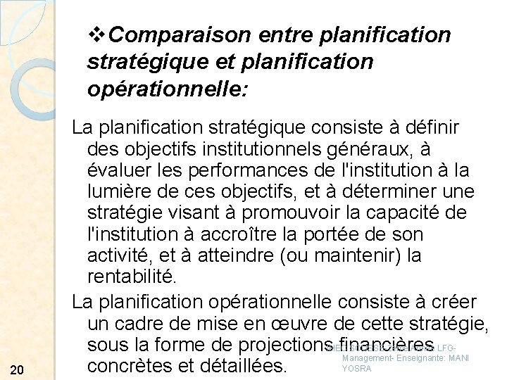 v. Comparaison entre planification stratégique et planification opérationnelle: 20 La planification stratégique consiste à