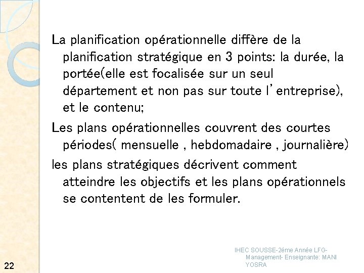 La planification opérationnelle diffère de la planification stratégique en 3 points: la durée, la