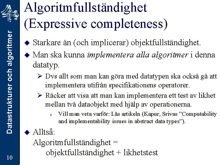 Datastrukturer och algoritmer 10 Algoritmfullständighet (Expressive completeness) Starkare än (och implicerar) objektfullständighet. u Man