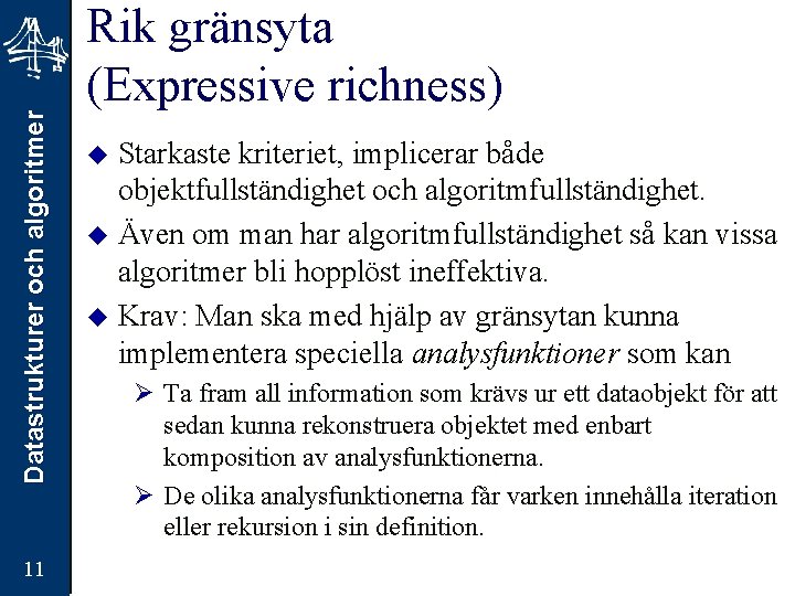 Datastrukturer och algoritmer 11 Rik gränsyta (Expressive richness) Starkaste kriteriet, implicerar både objektfullständighet och