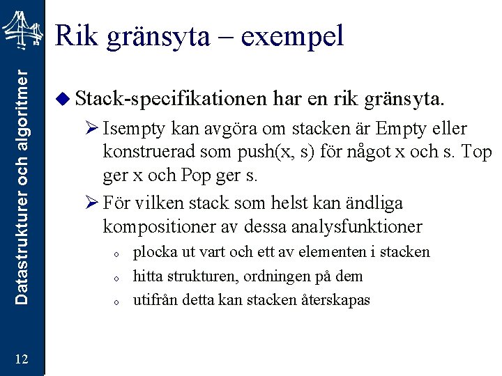 Datastrukturer och algoritmer Rik gränsyta – exempel 12 u Stack-specifikationen har en rik gränsyta.