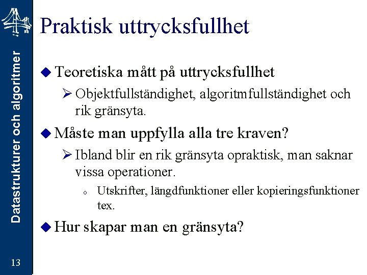 Datastrukturer och algoritmer Praktisk uttrycksfullhet 13 u Teoretiska mått på uttrycksfullhet Ø Objektfullständighet, algoritmfullständighet