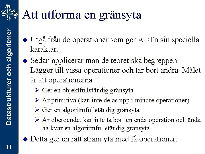 Datastrukturer och algoritmer Att utforma en gränsyta Utgå från de operationer som ger ADTn