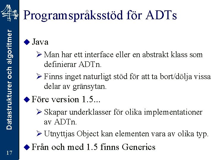 Datastrukturer och algoritmer Programspråksstöd för ADTs 17 u Java Ø Man har ett interface