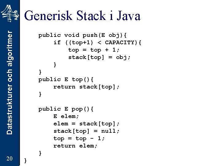 Datastrukturer och algoritmer Generisk Stack i Java 20 public void push(E obj){ if ((top+1)