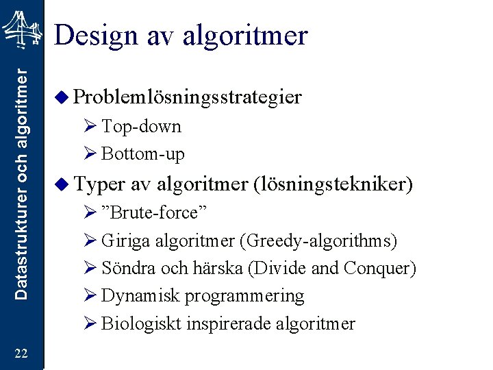 Datastrukturer och algoritmer Design av algoritmer 22 u Problemlösningsstrategier Ø Top-down Ø Bottom-up u