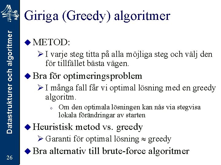 Datastrukturer och algoritmer Giriga (Greedy) algoritmer 26 u METOD: Ø I varje steg titta