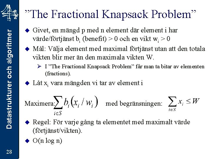 Datastrukturer och algoritmer ”The Fractional Knapsack Problem” u u Ø I ”The Fractional Knapsack