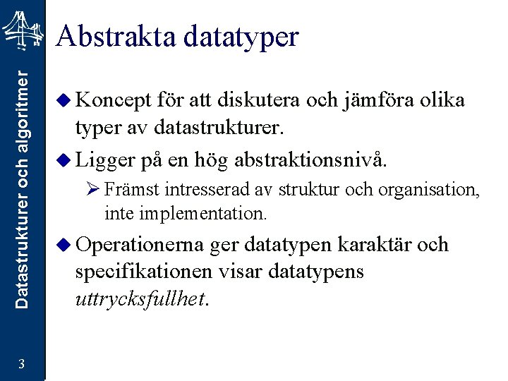 Datastrukturer och algoritmer Abstrakta datatyper 3 u Koncept för att diskutera och jämföra olika