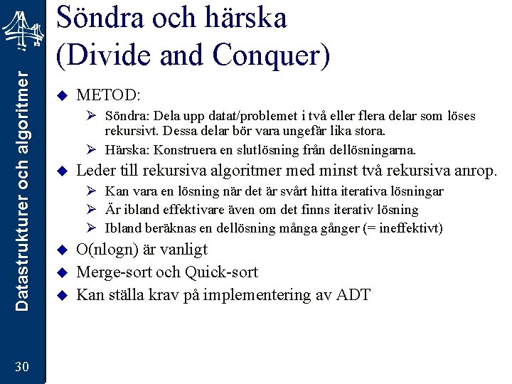 Datastrukturer och algoritmer 30 Söndra och härska (Divide and Conquer) u METOD: Ø Söndra: