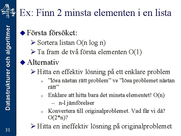 Datastrukturer och algoritmer Ex: Finn 2 minsta elementen i en lista 31 u Första