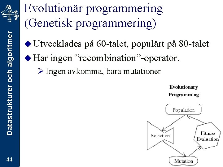 Datastrukturer och algoritmer Evolutionär programmering (Genetisk programmering) 44 u Utvecklades på 60 -talet, populärt