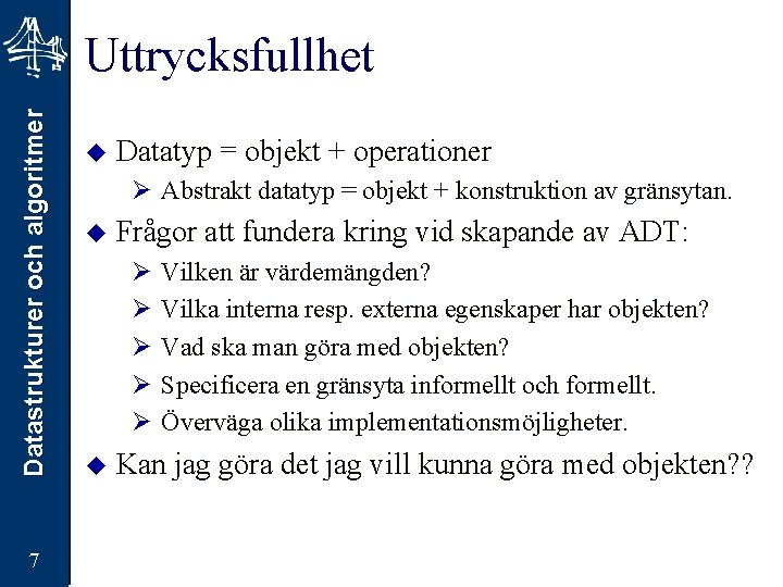 Datastrukturer och algoritmer Uttrycksfullhet 7 u Datatyp = objekt + operationer Ø Abstrakt datatyp