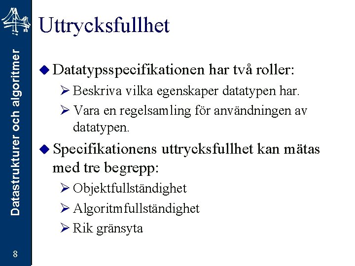 Datastrukturer och algoritmer Uttrycksfullhet 8 u Datatypsspecifikationen har två roller: Ø Beskriva vilka egenskaper