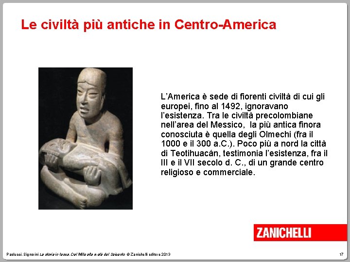 Le civiltà più antiche in Centro-America L’America è sede di fiorenti civiltà di cui