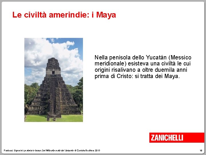 Le civiltà amerindie: i Maya Nella penisola dello Yucatán (Messico meridionale) esisteva una civiltà