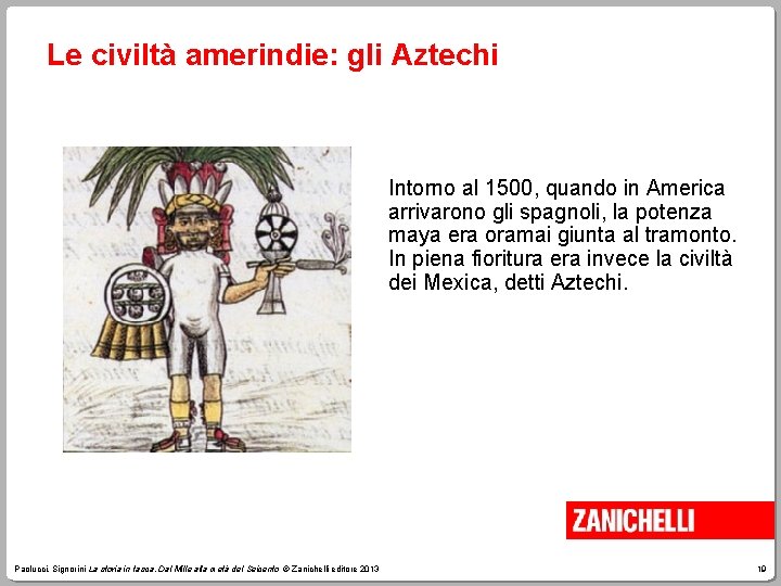 Le civiltà amerindie: gli Aztechi Intorno al 1500, quando in America arrivarono gli spagnoli,