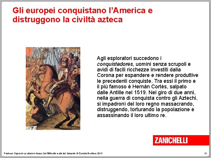 Gli europei conquistano l’America e distruggono la civiltà azteca Agli esploratori succedono i conquistadores,