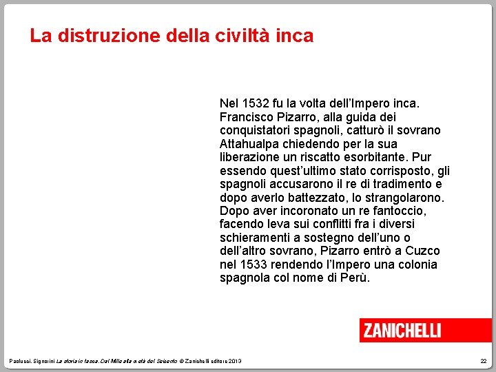 La distruzione della civiltà inca Nel 1532 fu la volta dell’Impero inca. Francisco Pizarro,