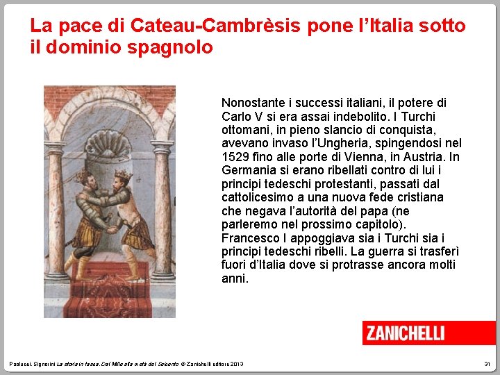La pace di Cateau-Cambrèsis pone l’Italia sotto il dominio spagnolo Nonostante i successi italiani,