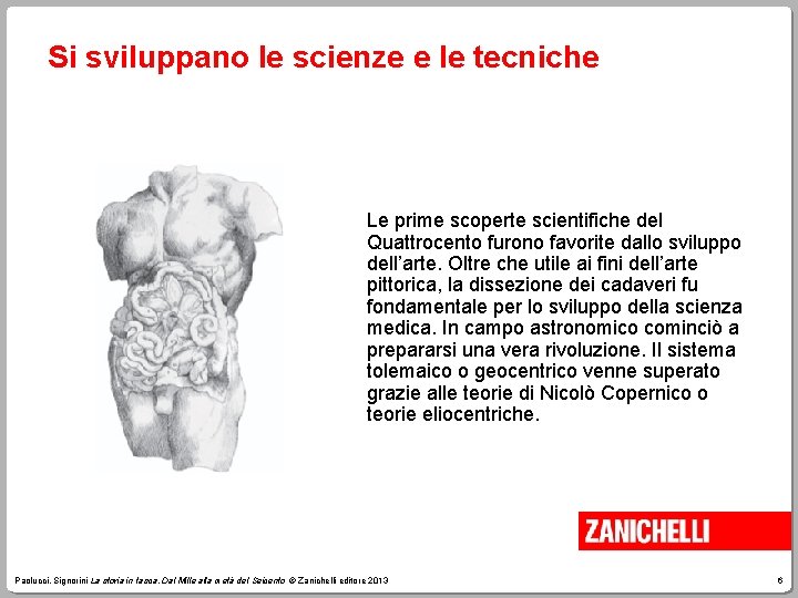 Si sviluppano le scienze e le tecniche Le prime scoperte scientifiche del Quattrocento furono