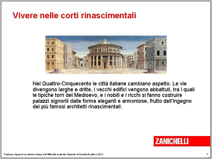 Vivere nelle corti rinascimentali Nel Quattro-Cinquecento le città italiane cambiano aspetto. Le vie divengono