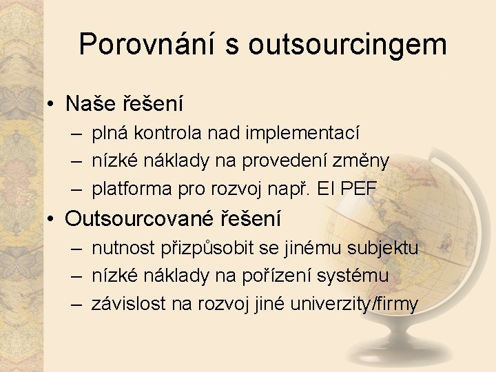 Porovnání s outsourcingem • Naše řešení – plná kontrola nad implementací – nízké náklady
