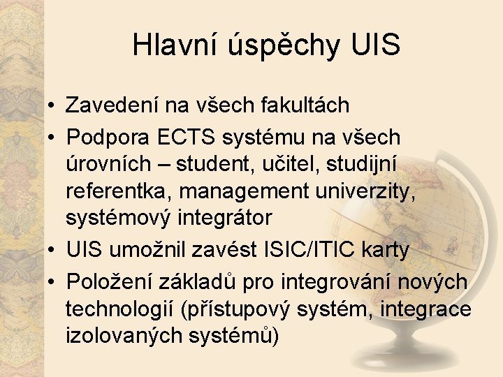 Hlavní úspěchy UIS • Zavedení na všech fakultách • Podpora ECTS systému na všech